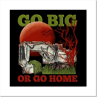 Excavator Go Big or Go Home Posters and Art